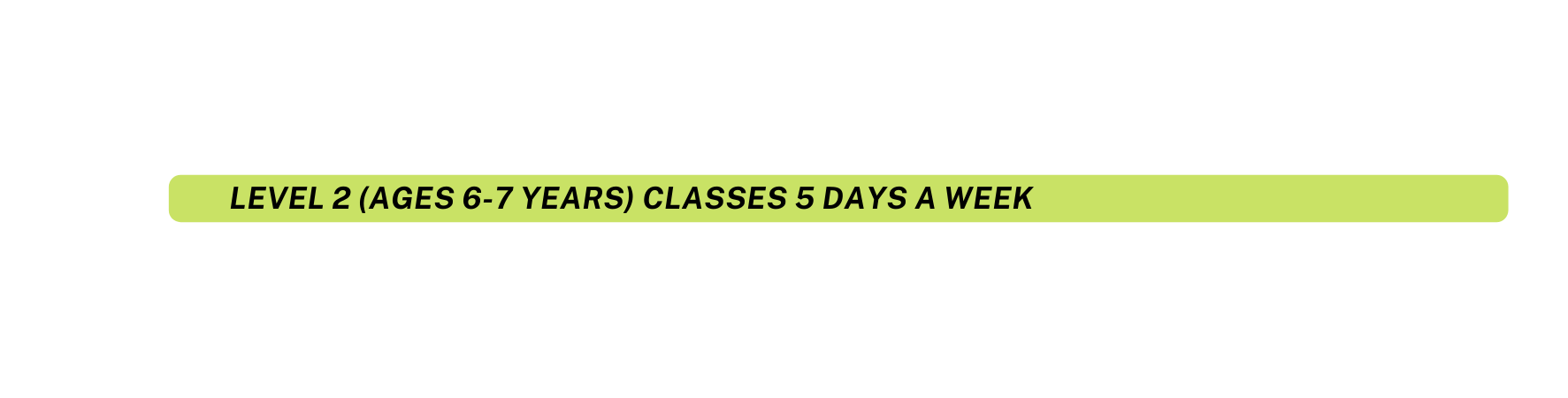 Level 2 Ages 6 7 years classes 5 days a week